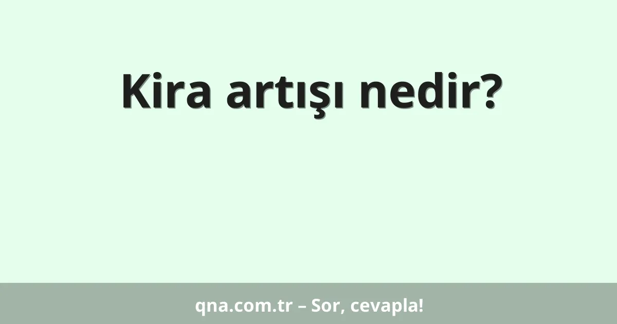 Kira artışı nedir?