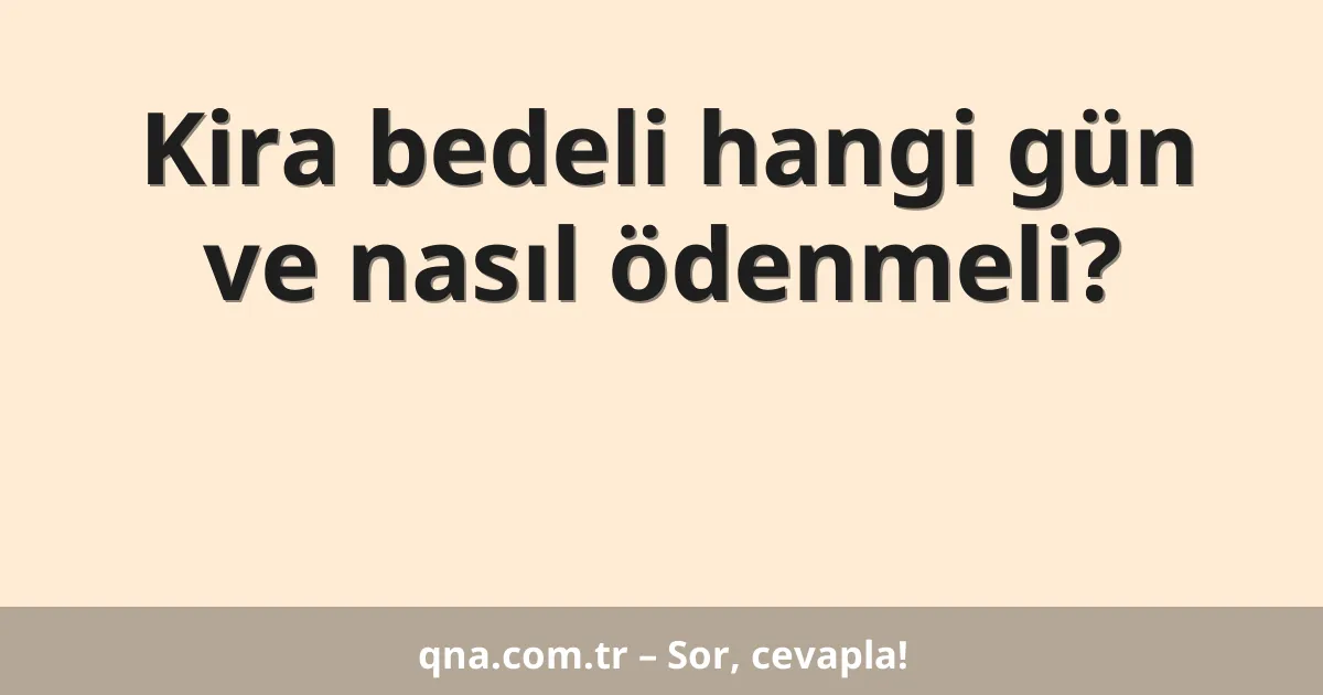 Kira bedeli hangi gün ve nasıl ödenmeli?