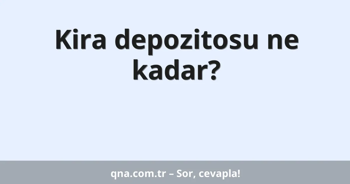 Kira depozitosu ne kadar?