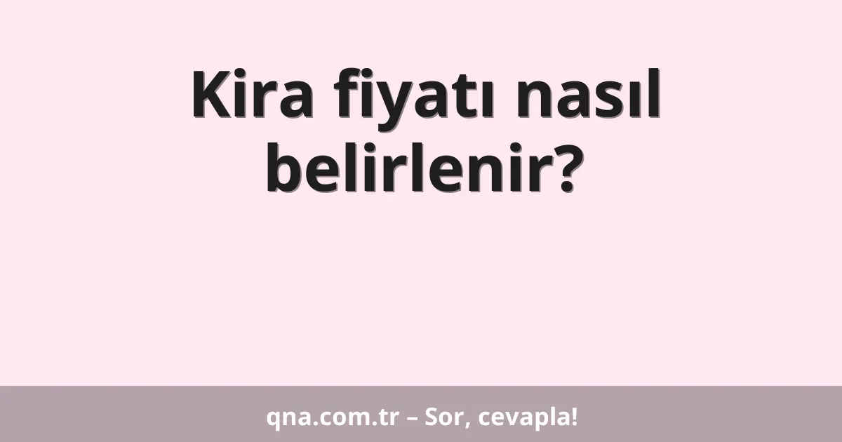 Kira fiyatı nasıl belirlenir?