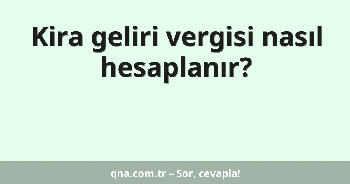 Kira geliri vergisi nasıl hesaplanır?
