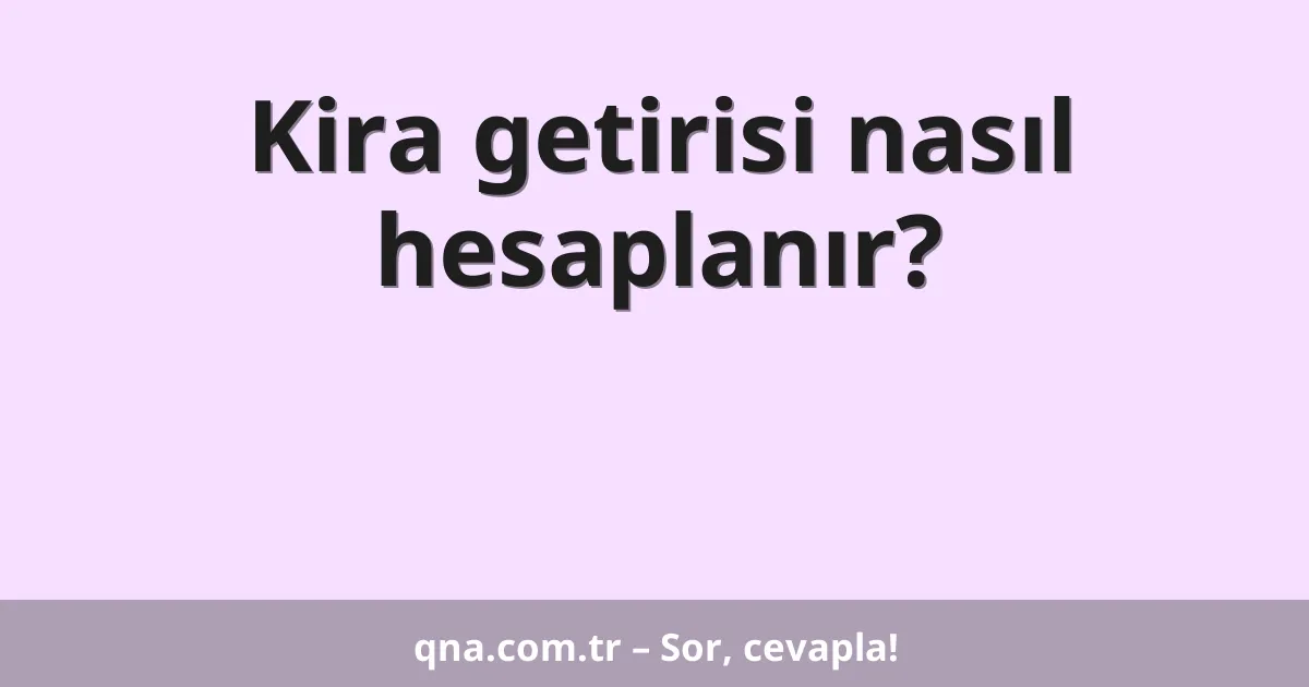 Kira getirisi nasıl hesaplanır?
