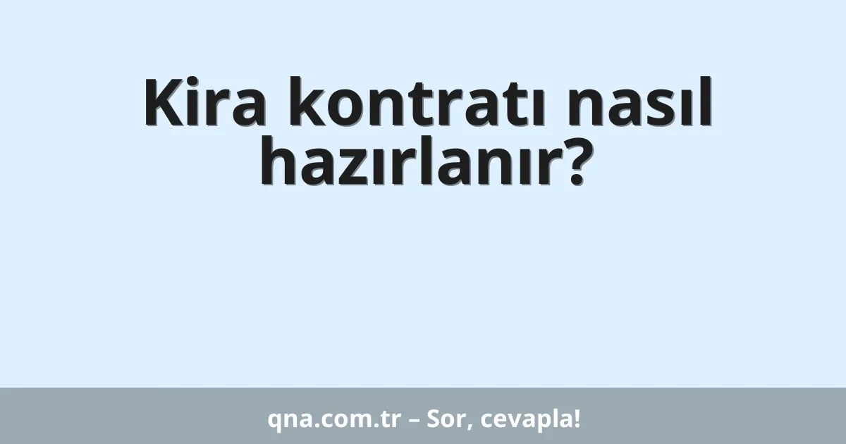 Kira kontratı nasıl hazırlanır?