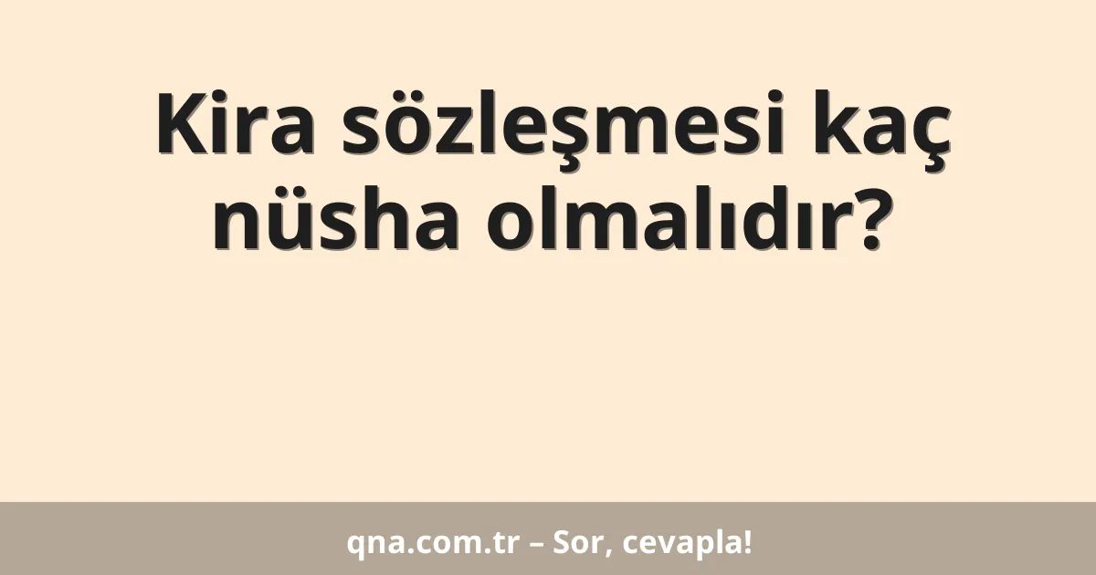 Kira sözleşmesi kaç nüsha olmalıdır?