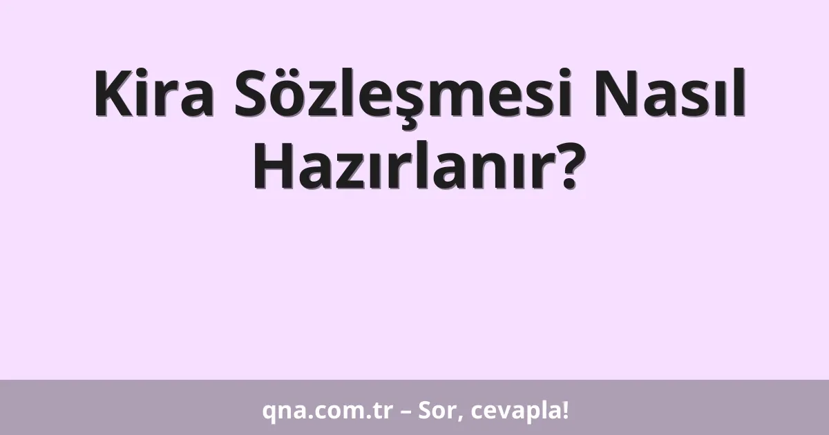 Kira Sözleşmesi Nasıl Hazırlanır?