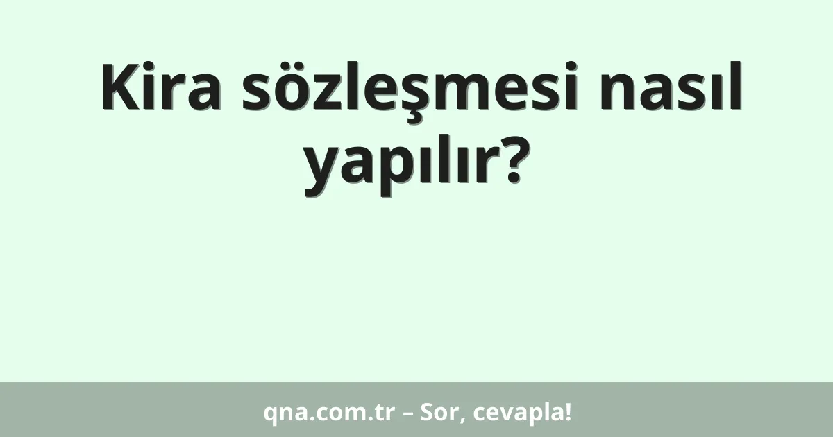 Kira sözleşmesi nasıl yapılır?