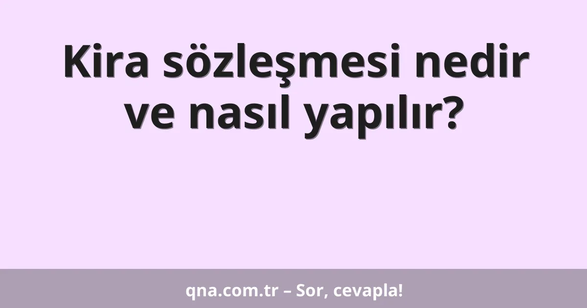 Kira sözleşmesi nedir ve nasıl yapılır?
