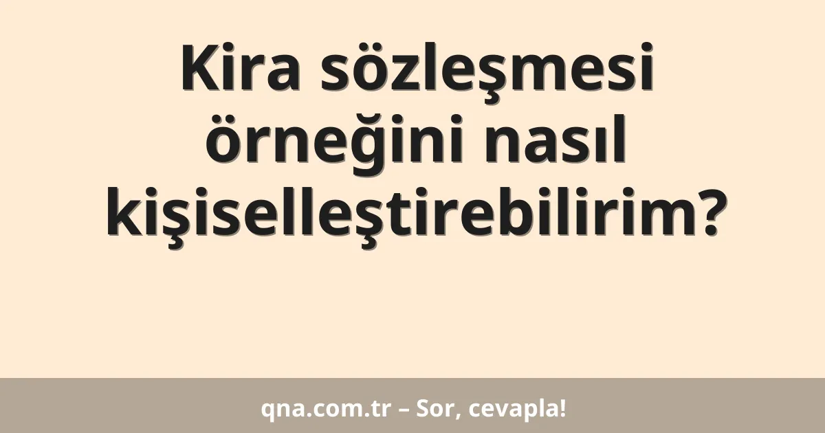 Kira sözleşmesi örneğini nasıl kişiselleştirebilirim?