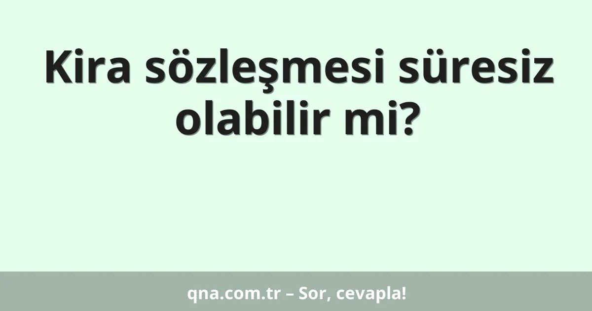 Kira sözleşmesi süresiz olabilir mi?