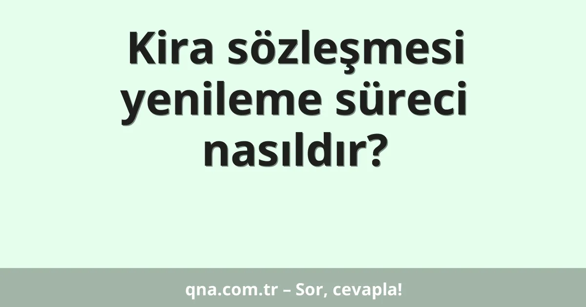 Kira sözleşmesi yenileme süreci nasıldır?