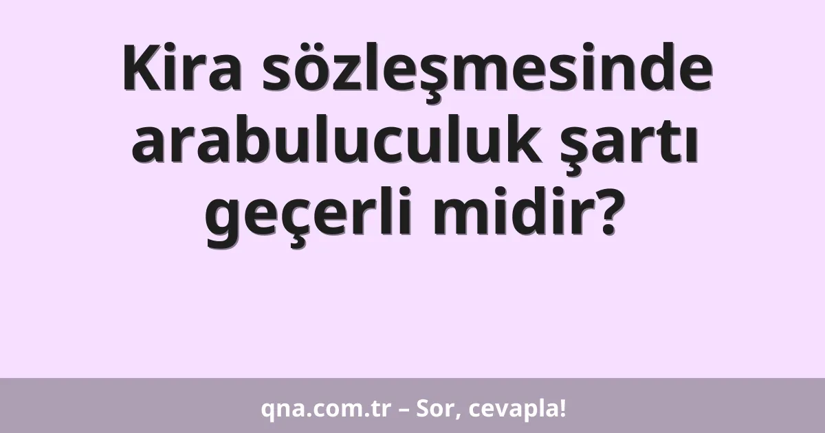 Kira sözleşmesinde arabuluculuk şartı geçerli midir?