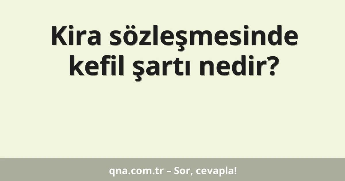 Kira sözleşmesinde kefil şartı nedir?