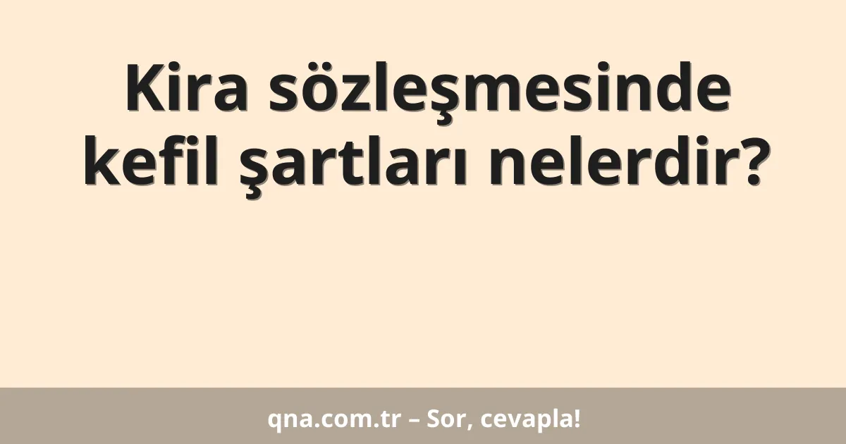 Kira sözleşmesinde kefil şartları nelerdir?