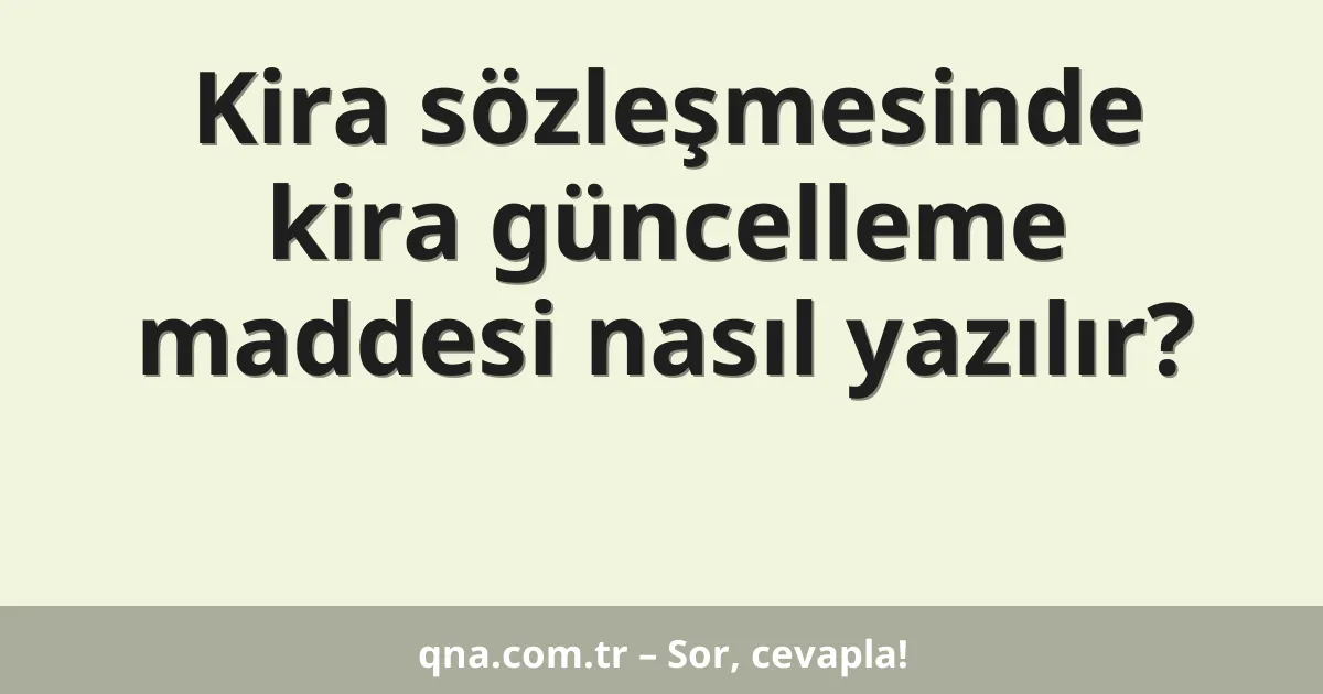 Kira sözleşmesinde kira güncelleme maddesi nasıl yazılır?