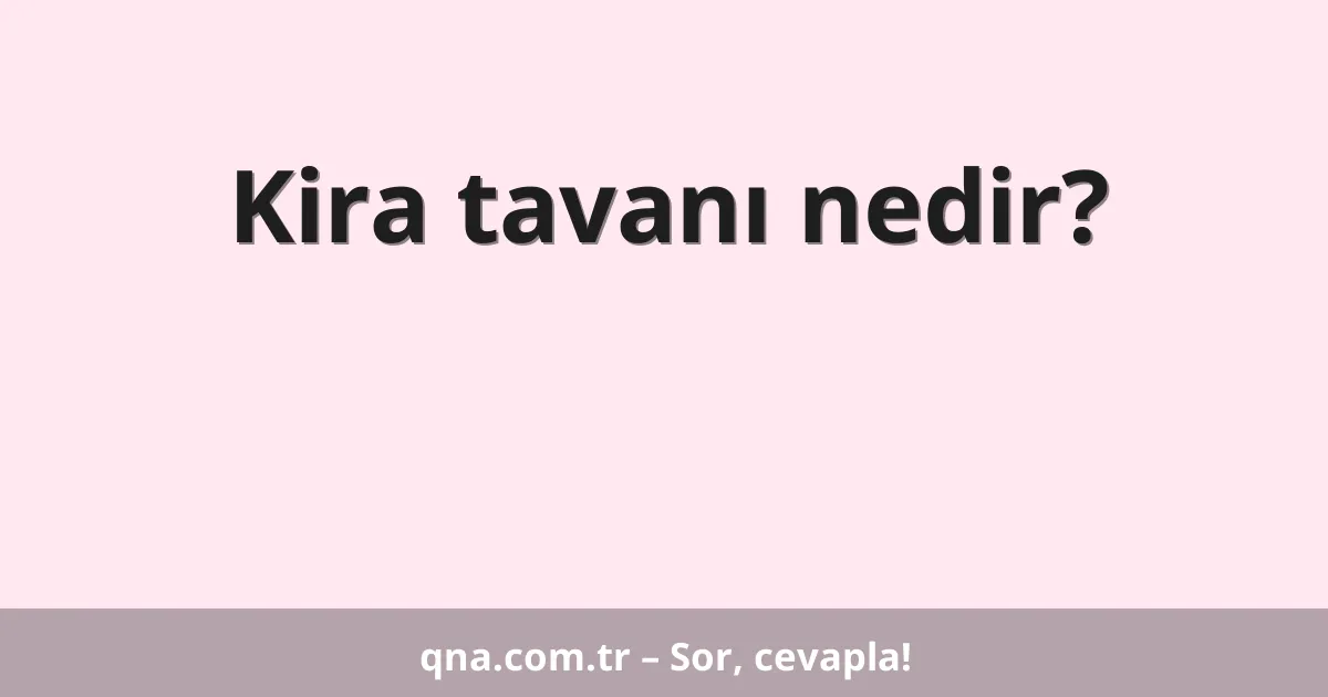 Kira tavanı nedir?