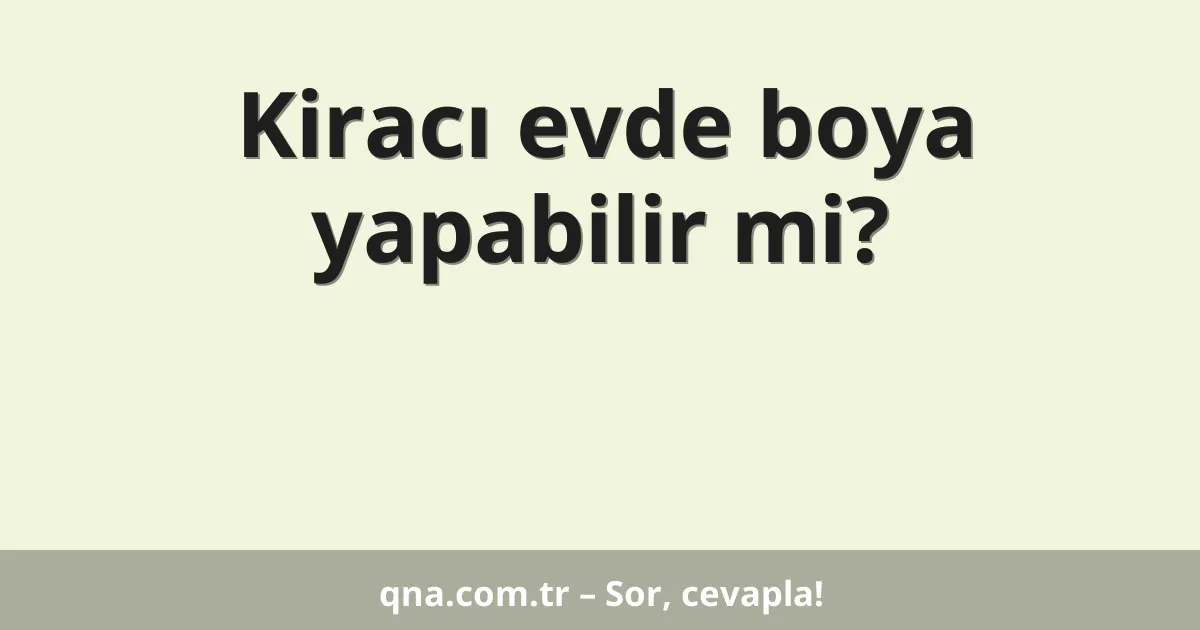 Kiracı evde boya yapabilir mi?