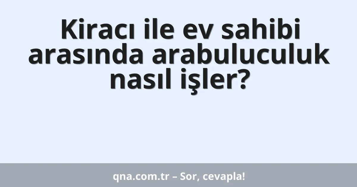 Kiracı ile ev sahibi arasında arabuluculuk nasıl işler?