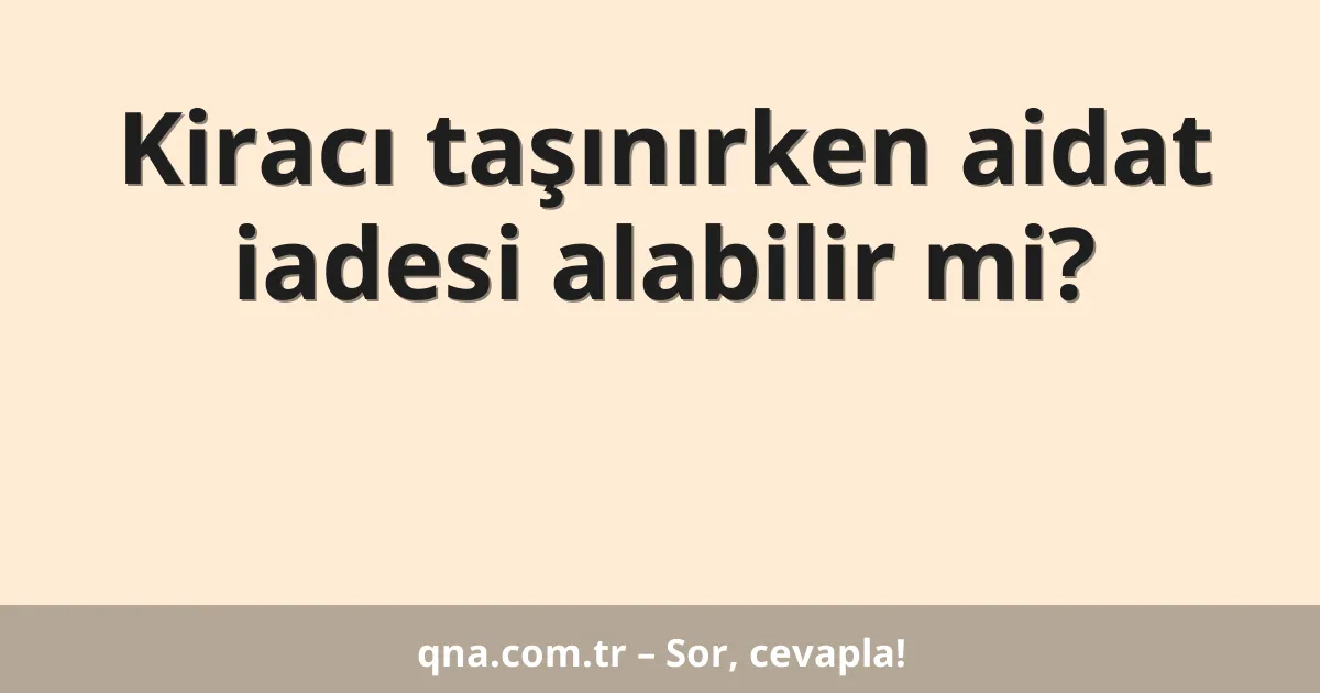 Kiracı taşınırken aidat iadesi alabilir mi?