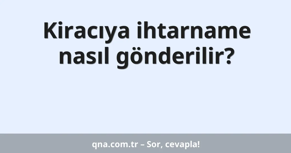 Kiracıya ihtarname nasıl gönderilir?