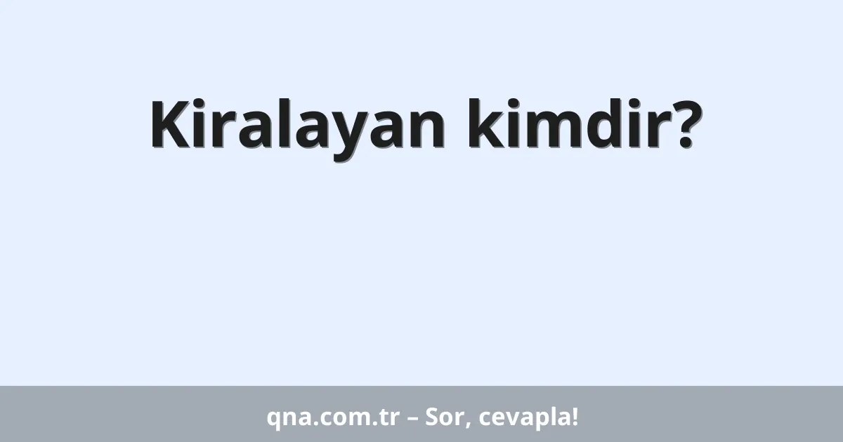 Kiralayan kimdir?