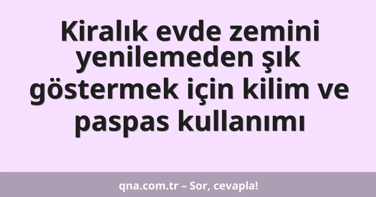 Kiralık evde zemini yenilemeden şık göstermek için kilim ve paspas kullanımı