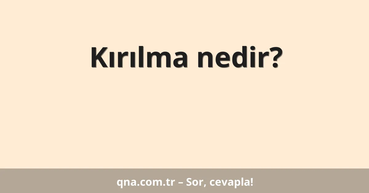 Kırılma nedir?