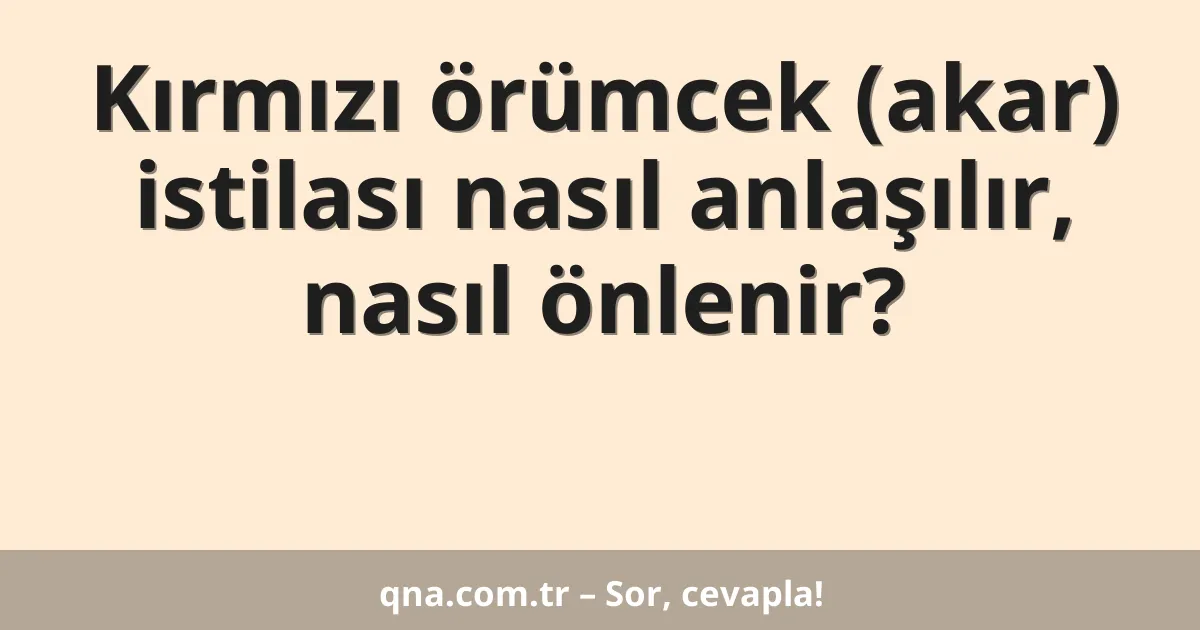Kırmızı örümcek (akar) istilası nasıl anlaşılır, nasıl önlenir?