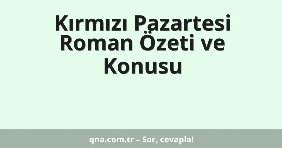 Kırmızı Pazartesi Roman Özeti ve Konusu