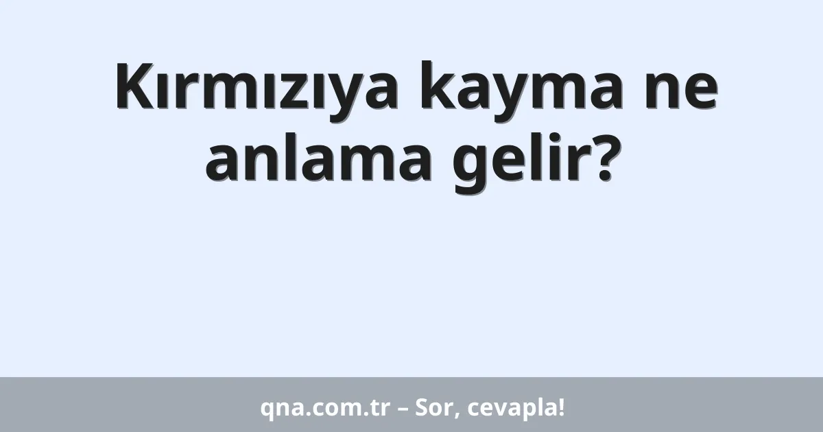 Kırmızıya kayma ne anlama gelir?