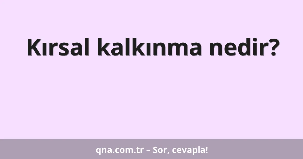 Kırsal kalkınma nedir?