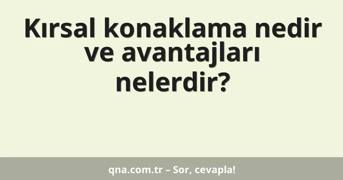 Kırsal konaklama nedir ve avantajları nelerdir?