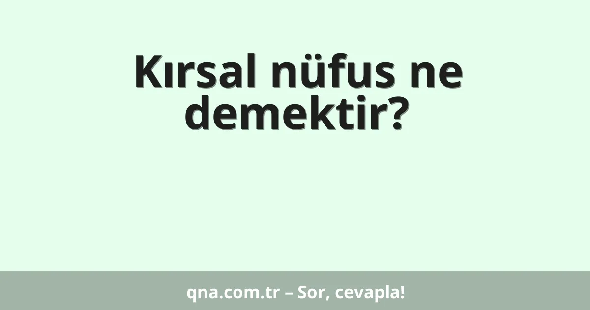Kırsal nüfus ne demektir?