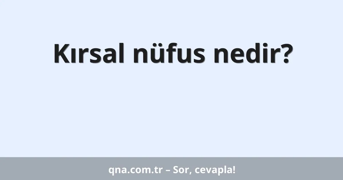 Kırsal nüfus nedir?