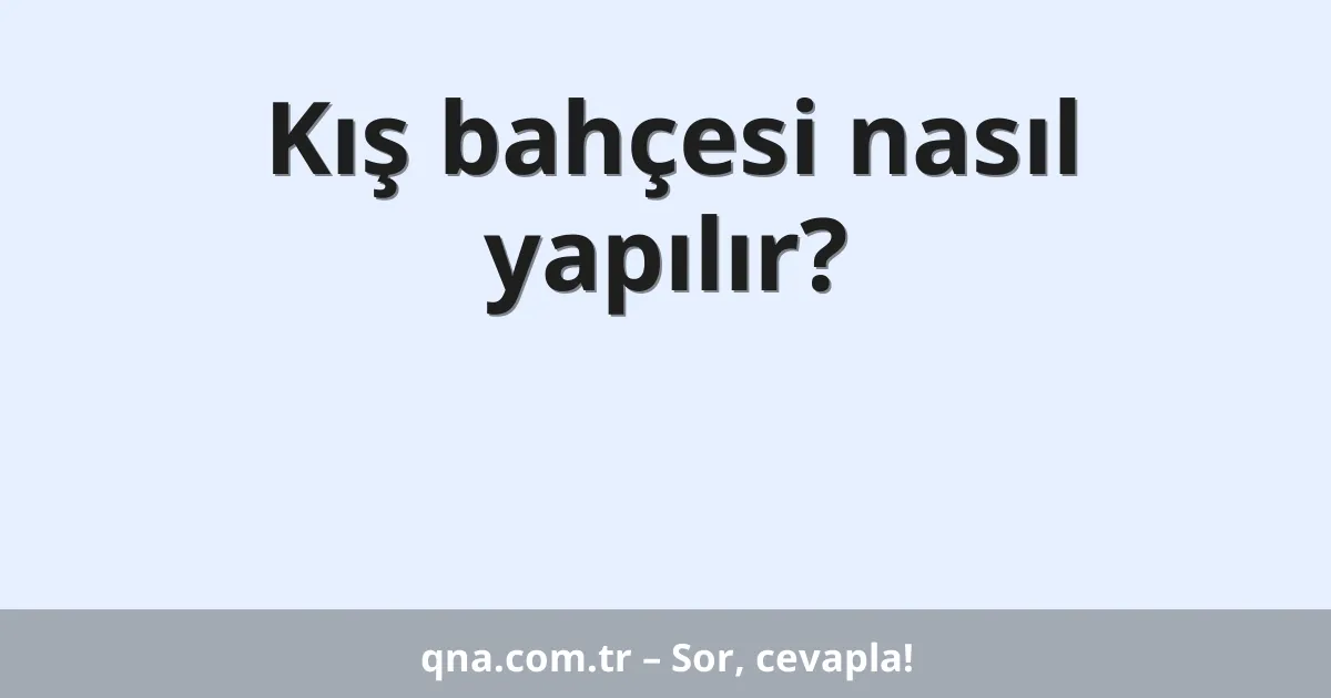 Kış bahçesi nasıl yapılır?