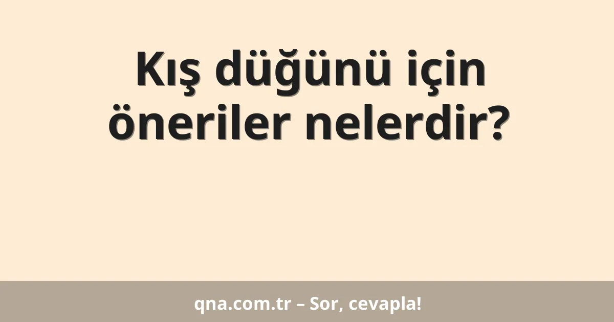 Kış düğünü için öneriler nelerdir?