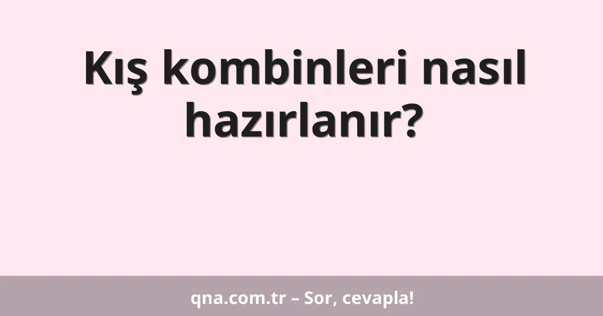 Kış kombinleri nasıl hazırlanır?