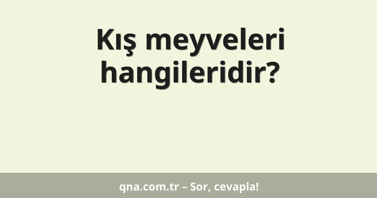 Kış meyveleri hangileridir?