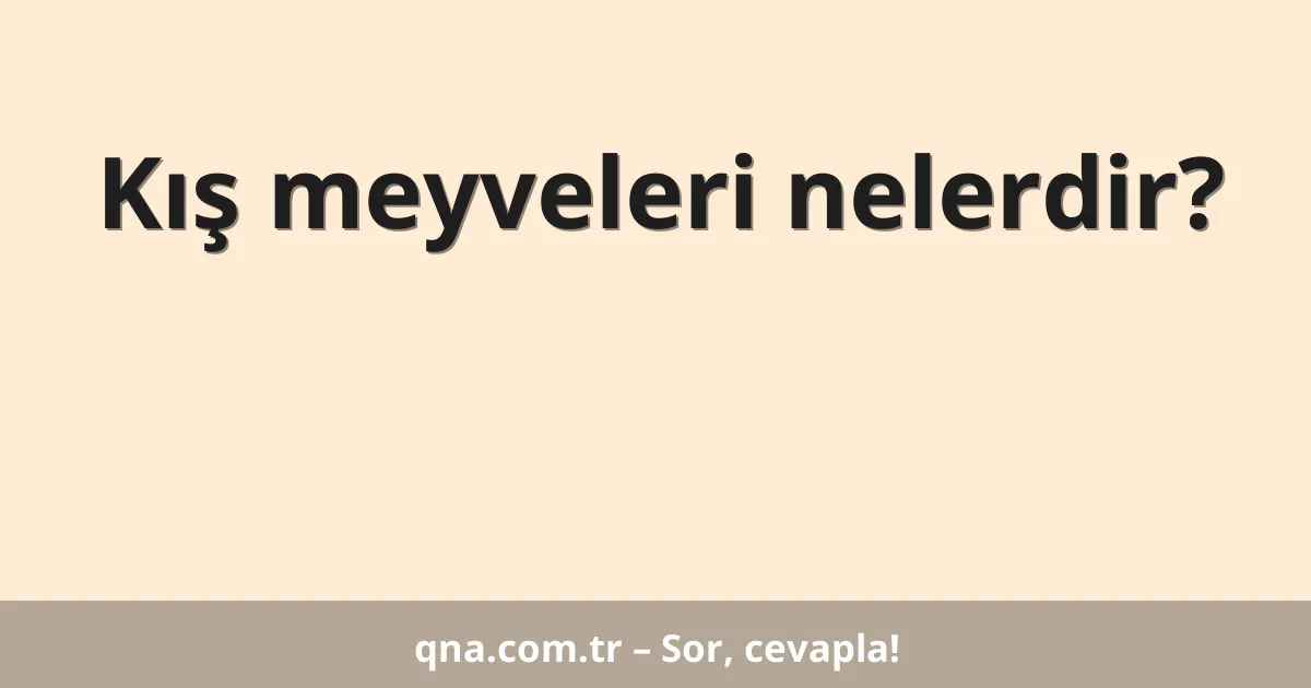 Kış meyveleri nelerdir?