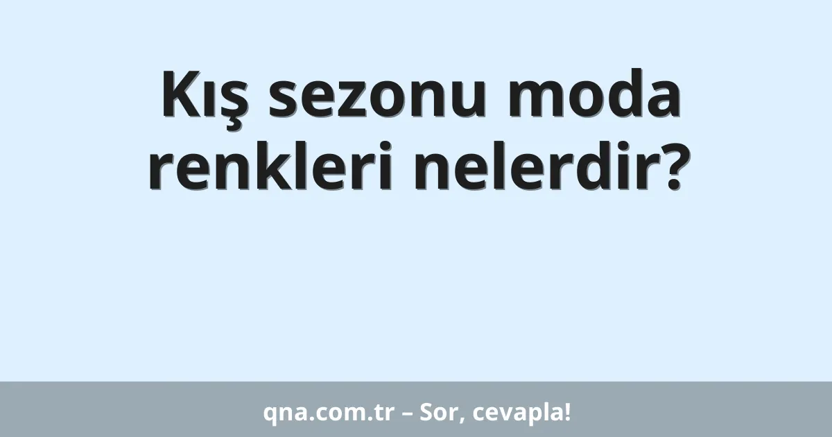 Kış sezonu moda renkleri nelerdir?