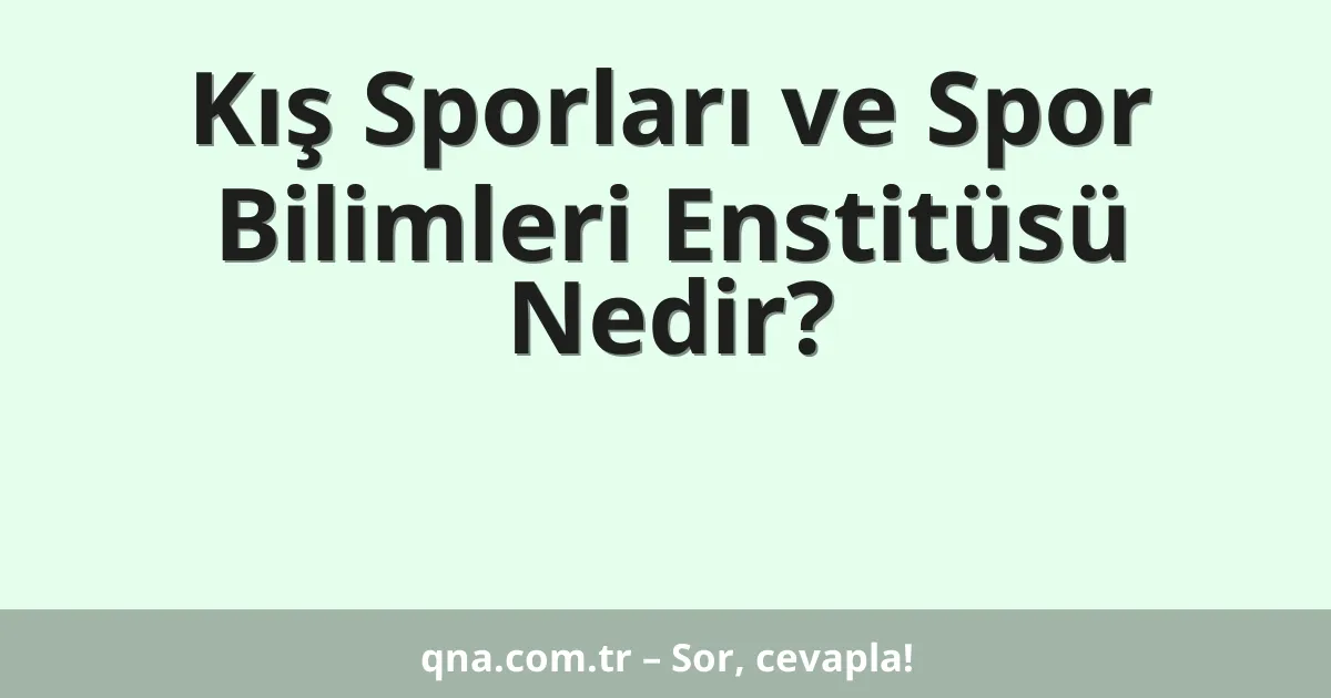 Kış Sporları ve Spor Bilimleri Enstitüsü Nedir?