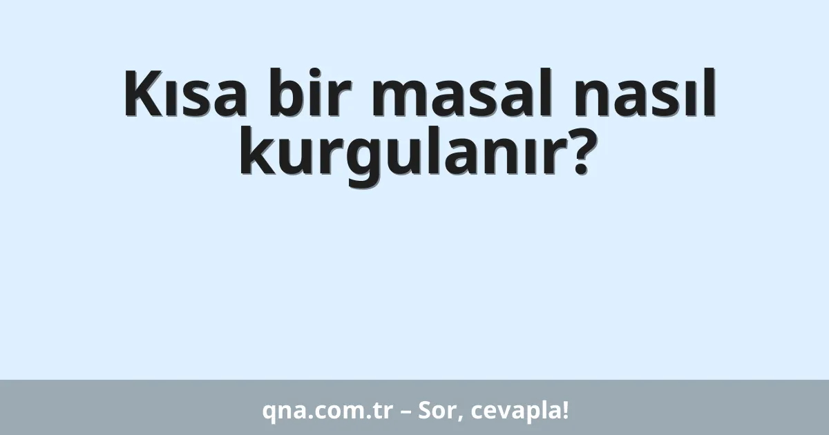Kısa bir masal nasıl kurgulanır?