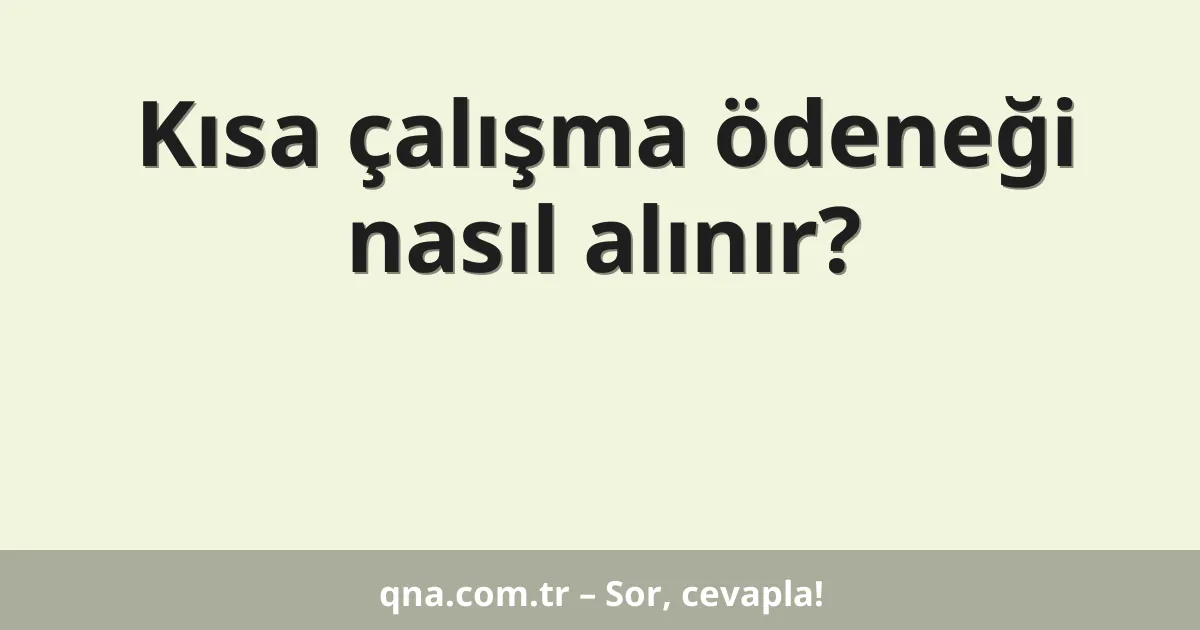 Kısa çalışma ödeneği nasıl alınır?