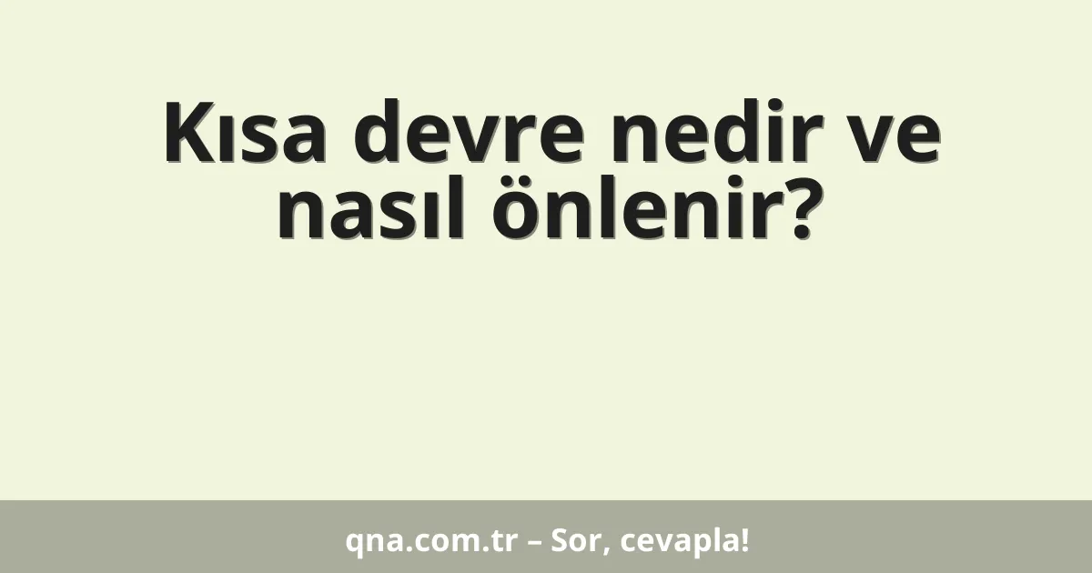 Kısa devre nedir ve nasıl önlenir?