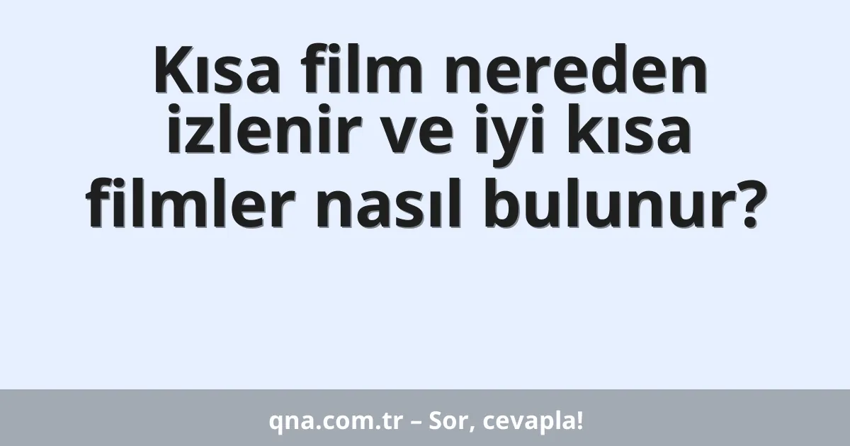 Kısa film nereden izlenir ve iyi kısa filmler nasıl bulunur?