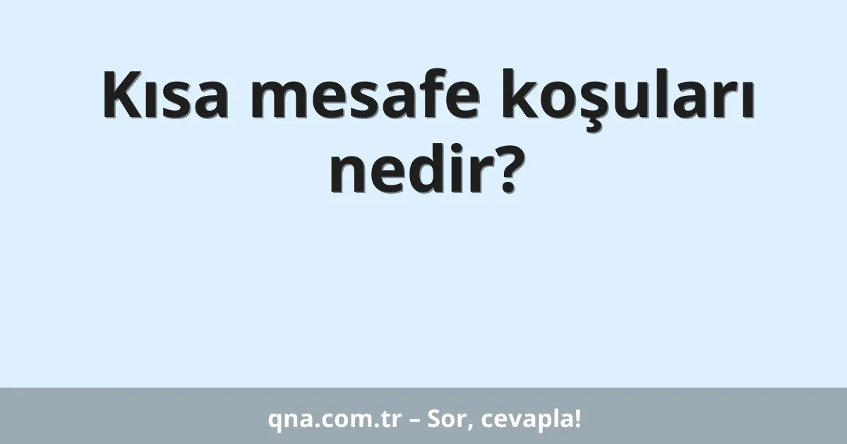 Kısa mesafe koşuları nedir?