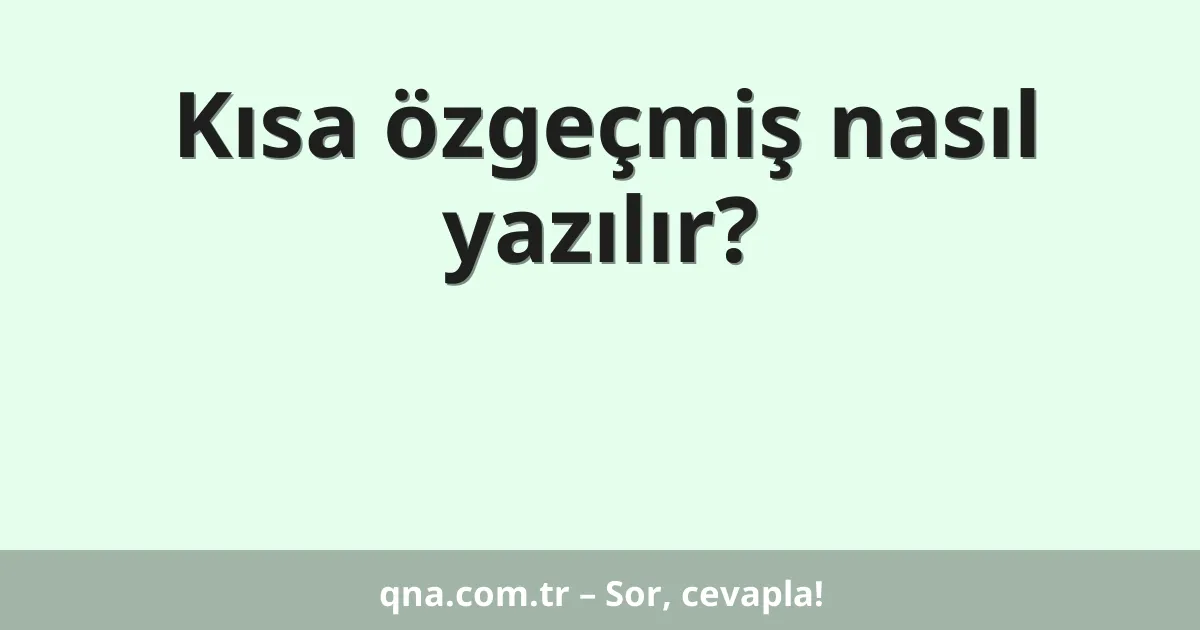 Kısa özgeçmiş nasıl yazılır?