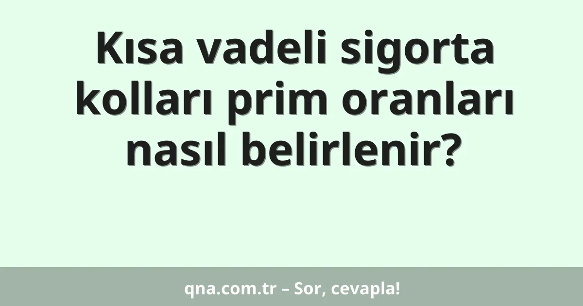 Kısa vadeli sigorta kolları prim oranları nasıl belirlenir?