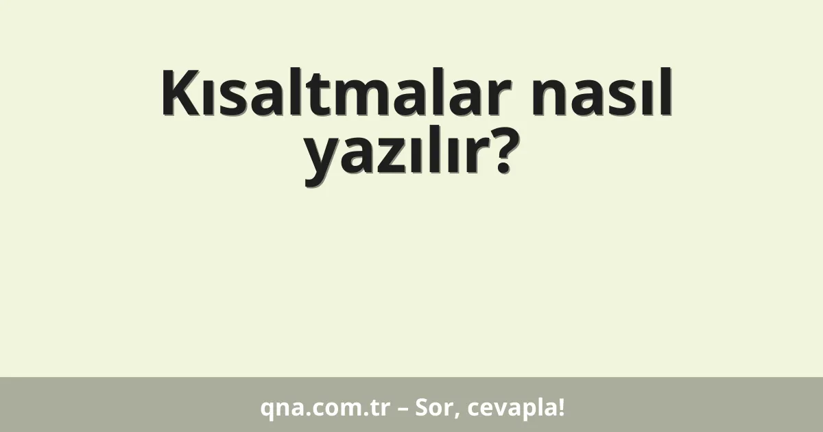 Kısaltmalar nasıl yazılır?
