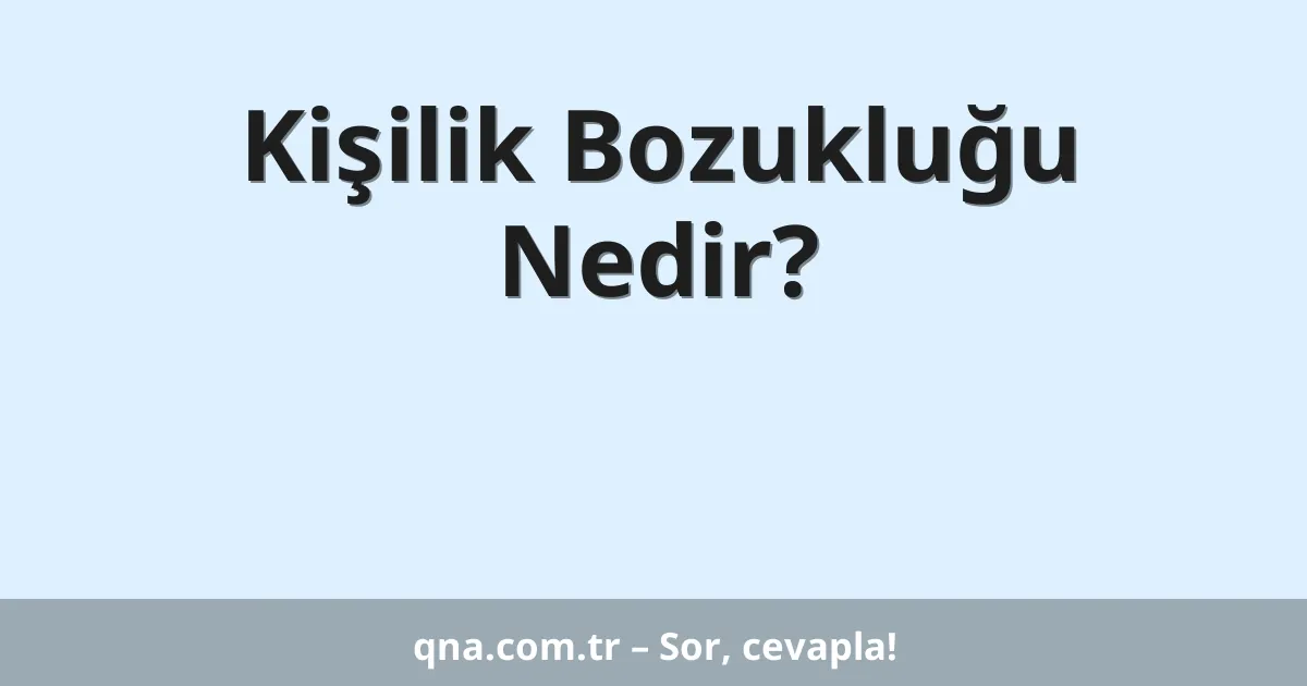 Kişilik Bozukluğu Nedir?