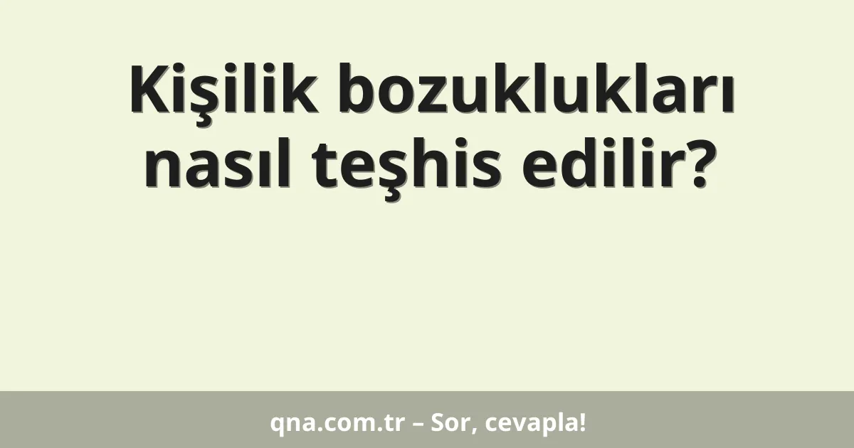 Kişilik bozuklukları nasıl teşhis edilir?